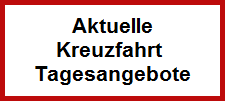 Aktuelle
Kreuzfahrt 
Tagesangebote